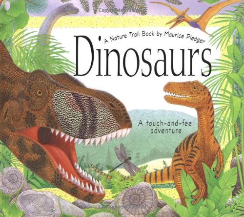 Nature Trails Dinosaurs: A Touch And Feel Adventure (Maurice Pledger Nature Trails)