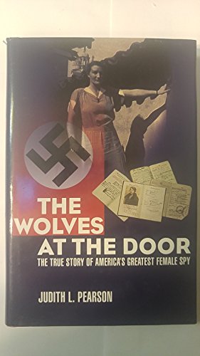 The Wolves At The Door: The True Story Of America's Greatest Female Spy