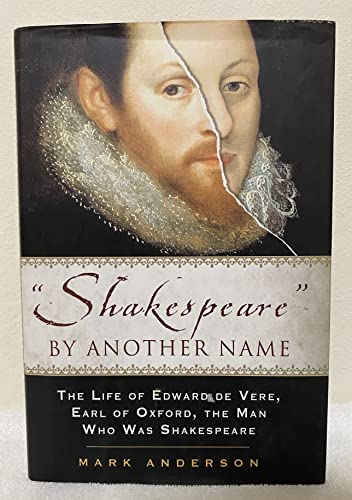 Shakespeare By Another Name: A Biography Of Edward De Vere, Earl Of Oxford, The Man Who Was Shakespeare