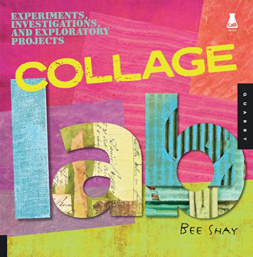 Cover of Collage Lab: Experiments, Investigations, and Exploratory Projects (Lab Series) by Shay, Bee, paperback Book