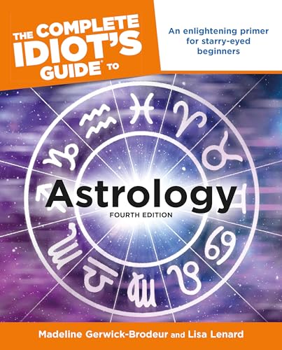 The Complete Idiot's Guide to Astrology, 4th Edition: An Enlightening Primer for Starry-Eyed Beginners