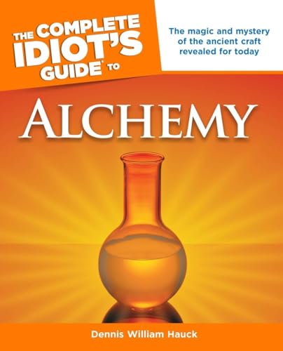 The Complete Idiot's Guide to Alchemy: The Magic and Mystery of the Ancient Craft Revealed for Today (Complete Idiot's Guides)