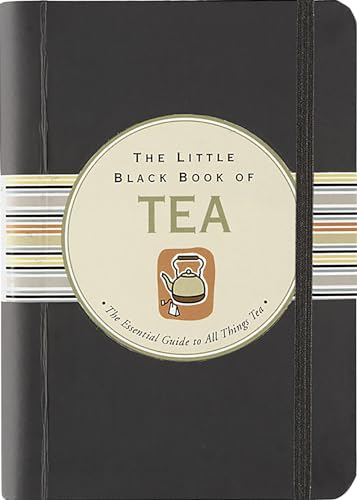 The Little Black Book of Tea: The Essential Guide to All Things Tea (Little Black Book Series)