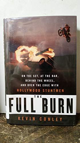 The Full Burn: On the Set, at the Bar, Behind the Wheel, and Over the Edge with Hollywood Stuntmen