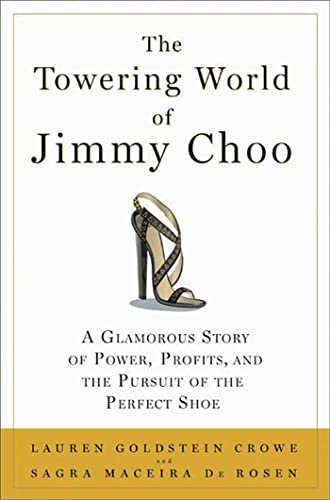 The Towering World of Jimmy Choo: A Glamorous Story of Power, Profits, and the Pursuit of the Perfect Shoe