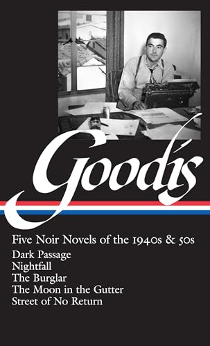 David Goodis: Five Noir Novels of the 1940s & 50s (LOA #225): Dark Passage / Nightfall / The Burglar / The Moon in the Gutter / Street of No Return (Library of America Noir Collection)