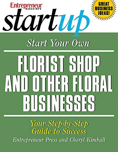 Start Your Own Florist Shop And Other Floral Businesses