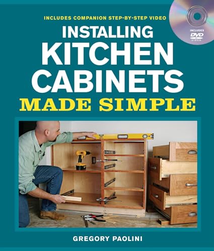 Installing Kitchen Cabinets Made Simple: Includes Companion Step-by-Step Video (Made Simple (Taunton Press))
