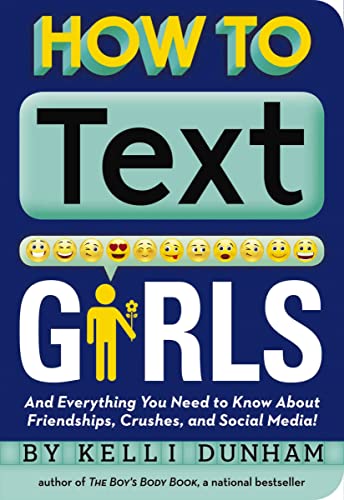 How to Text Girls: And Everything You Need to Know About Friendships, Crushes, and Social Media!