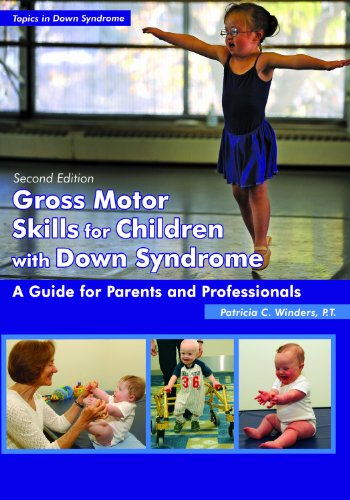 Gross Motor Skills for Children with Down Syndrome: A Guide for Parents and Professionals (Topics in Down Syndrome)