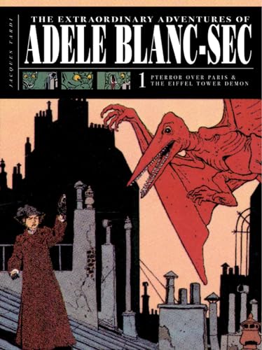 The Extraordinary Adventures of Adéle Blanc-Sec Vol. 1: Pterror Over Paris / The Eiffel Tower Demon
