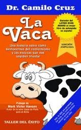 La Vaca / The Cow: Una historia sobre cómo deshacernos del conformismo y las excusas que nos impiden triunfar / A Story About How To Get Rid Of ... That Keep Us From Success (Spanish Edition)