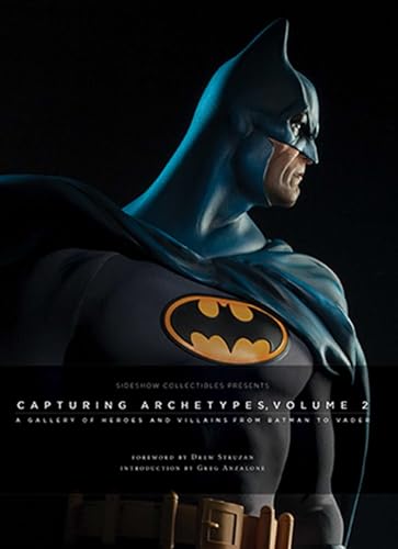 Sideshow Collectibles Presents: Capturing Archetypes, Volume 2: A Gallery of Heroes and Villains from Batman to Vader