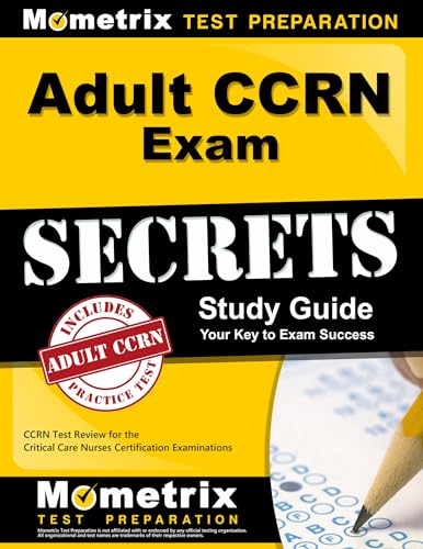 Adult CCRN Exam Secrets Study Guide: CCRN Test Review for the Critical Care Nurses Certification Examinations