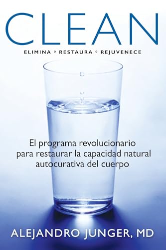 Clean: El programa revolucionario para restaurar la capacidad natural autocurativa del cuerpo (Spanish Edition)