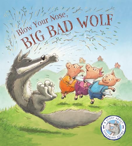 Blow Your Nose, Big Bad Wolf!: A Story About Spreading Germs (Fairytales Gone Wrong)