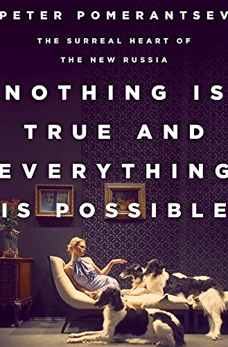 Nothing Is True and Everything Is Possible: The Surreal Heart of the New Russia