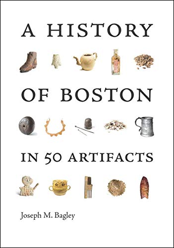 Cover of A History of Boston in 50 Artifacts by Bagley, Joseph M., paperback Book