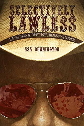 Selectively Lawless: The True Story of Emmett Long, An American Original