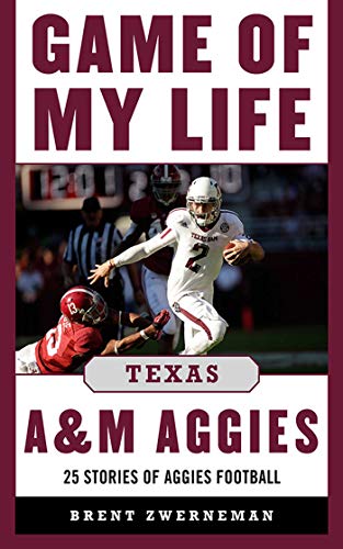 Game of My Life Texas A&M Aggies: Memorable Stories of Aggie Football (Game of My Life)