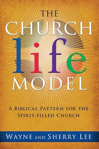 The Church Life Model: A Biblical Pattern for the Spirit-Filled Church