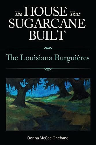 The House That Sugarcane Built: The Louisiana Burguières