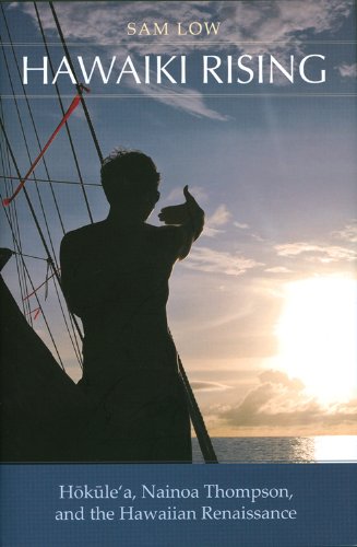 Hawaiki Rising: Hokulea, Nainoa Thompson, and the Hawaiian Renaissance