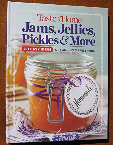 Taste of Home Jams, Jellies, Pickles & More: 201 Easy Ideas for Canning and Preserving (TOH 201 Series)