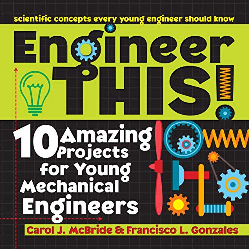 Engineer This!: 10 Amazing Projects for Young Mechanical Engineers