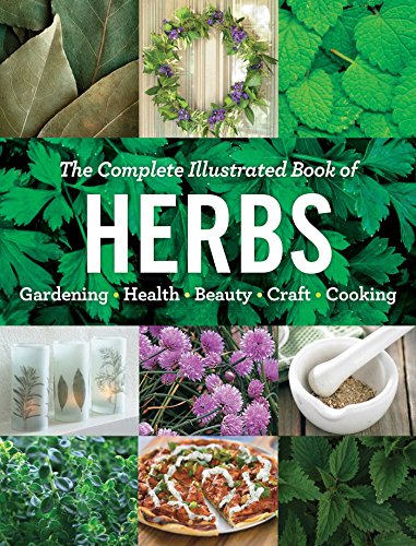The Complete Illustrated Book of Herbs: Growing • Health & Beauty • Cooking • Crafts