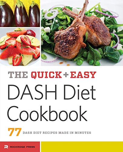 The Quick & Easy DASH Diet Cookbook: 77 Dash Diet Recipes Made in Minutes