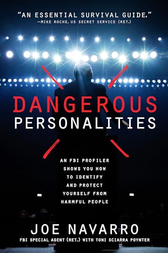 Dangerous Personalities: An FBI Profiler Shows You How to Identify and Protect Yourself from Harmful People