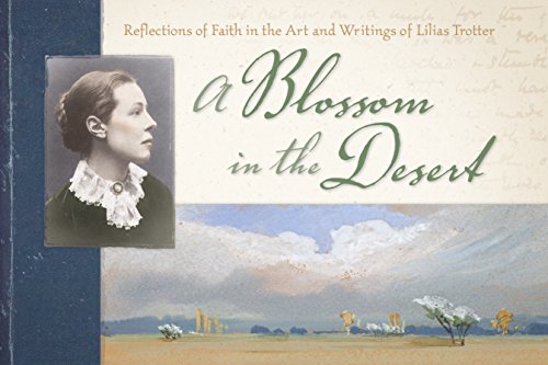 A Blossom in the Desert: Reflections of Faith in the Art and Writings of Lilias Trotter