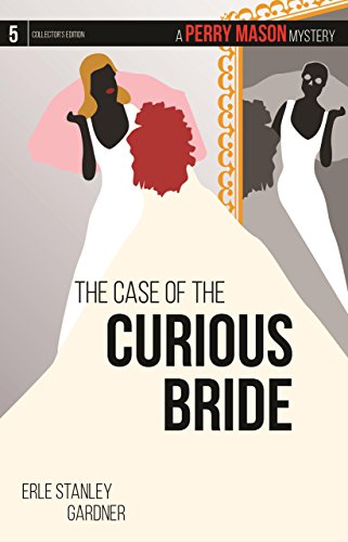 The Case of the Curious Bride: A Perry Mason Mystery #5 (Perry Mason Mysteries)