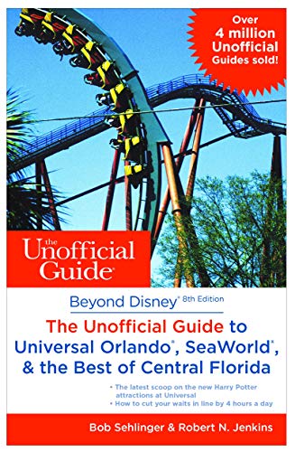 Beyond Disney: The Unofficial Guide to SeaWorld, Universal Orlando, & the Best of Central Florida (Unofficial Guides)