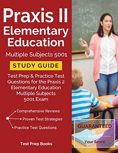 Praxis II Elementary Education Multiple Subjects 5001 Study Guide: Test Prep & Practice Test Questions for the Praxis 2 Elementary Education Multiple Subjects 5001 Exam