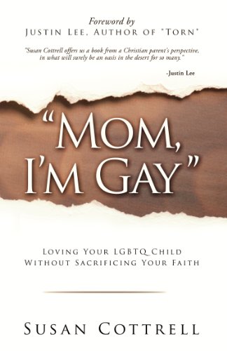 Mom, I'm Gay - Loving Your LGBTQ Child Without Sacrificing Your Faith