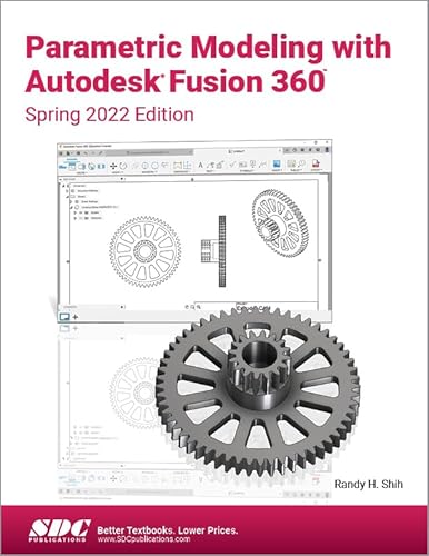 Parametric Modeling with Autodesk Fusion 360: Spring 2022 Edition