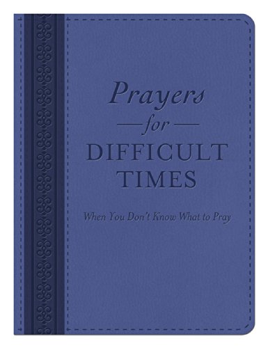 Prayers for Difficult Times: When You Don't Know What to Pray