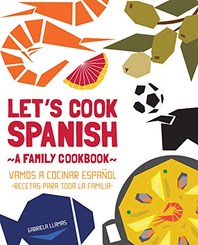 Let's Cook Spanish, A Family Cookbook: Vamos a Cocinar Espanol, Recetas Para Toda la Familia (English and Spanish Edition)