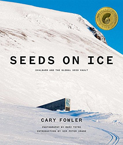 Seeds on Ice: Svalbard and the Global Seed Vault: Svalbard and the Global Seed Vault