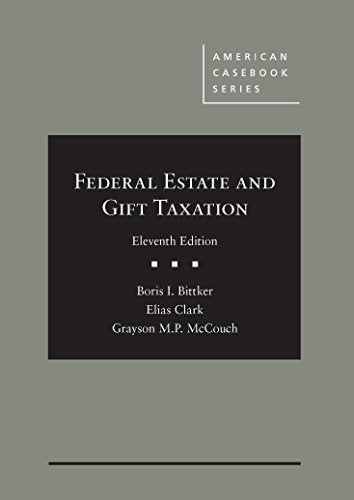 Federal Estate and Gift Taxation, 11th (American Casebook Series)