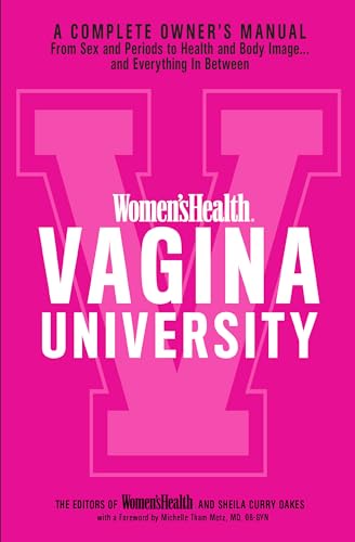 Women's Health Vagina University: A Complete Owner's Manual from Sex and Periods to Health and Body Image--And Everything in Between