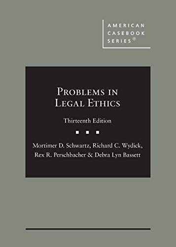 Schwartz, Wydick, Perschbacher, and Bassett's Problems in Legal Ethics, 13th (American Casebook Series)
