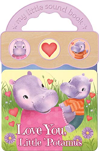 Cover of Love You, Little 'Potamus (3-Button Sound Board Book Perfect for Little Valentines, Mother's & Father's Day, Birthdays, and more, Ages 1-5; Includes Carrying Handle) by Cottage Door Press, board_book Book