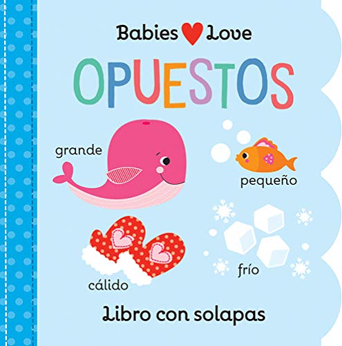 Babies Love opuestos / Opposites (Spanish Edition)