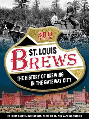 St. Louis Brews: The History of Brewing in the Gateway City, 3rd Edition