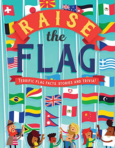 Raise the Flag: Terrific flag facts, stories, and trivia!