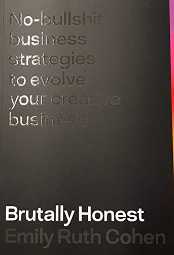 Brutally Honest: No Bullshit Strategies To Evolve Your Creative Business