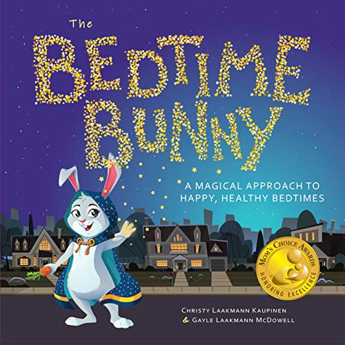 The Bedtime Bunny: A Magical Approach to Happy, Healthy Bedtimes (Mom's Choice Award Winner)